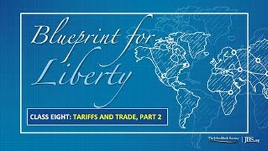BLP8 - Class 8 Tariffs and Trade, Part 2 - Blueprint For Liberty