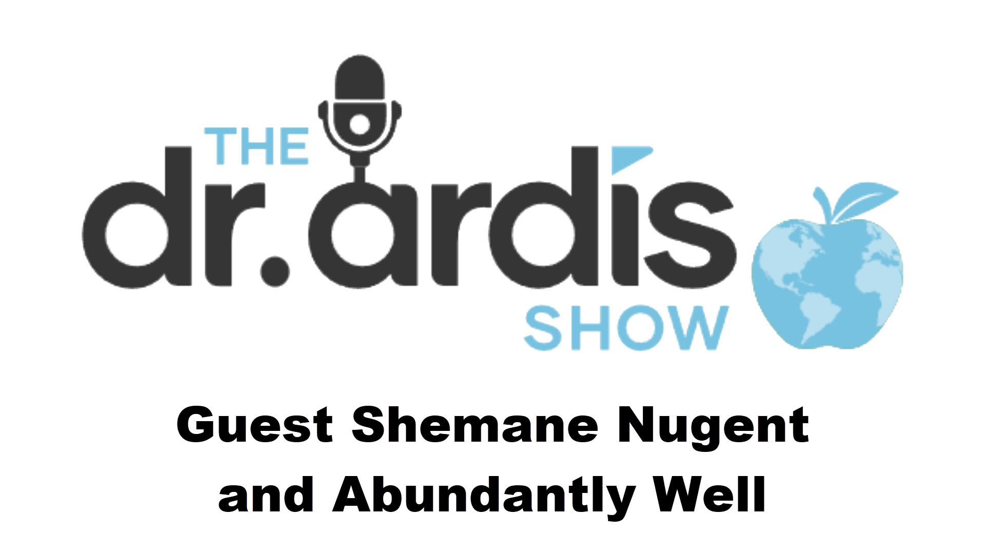 DA110-Shemane Nugent Abundantly Well - Dr. Ardis Show