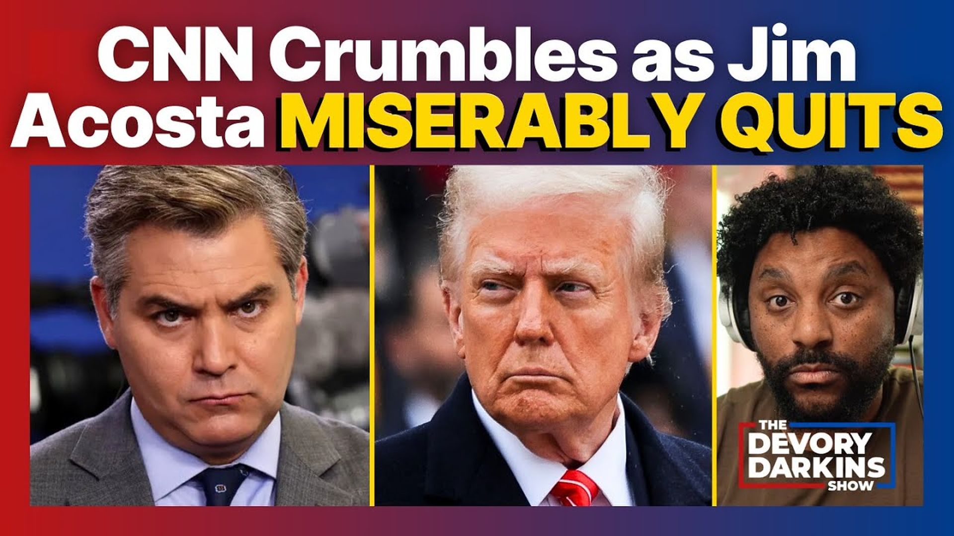 DDS123-CNN Jim Acosta MISERABLY QUITS Live on Air - DeVory Darkins Show