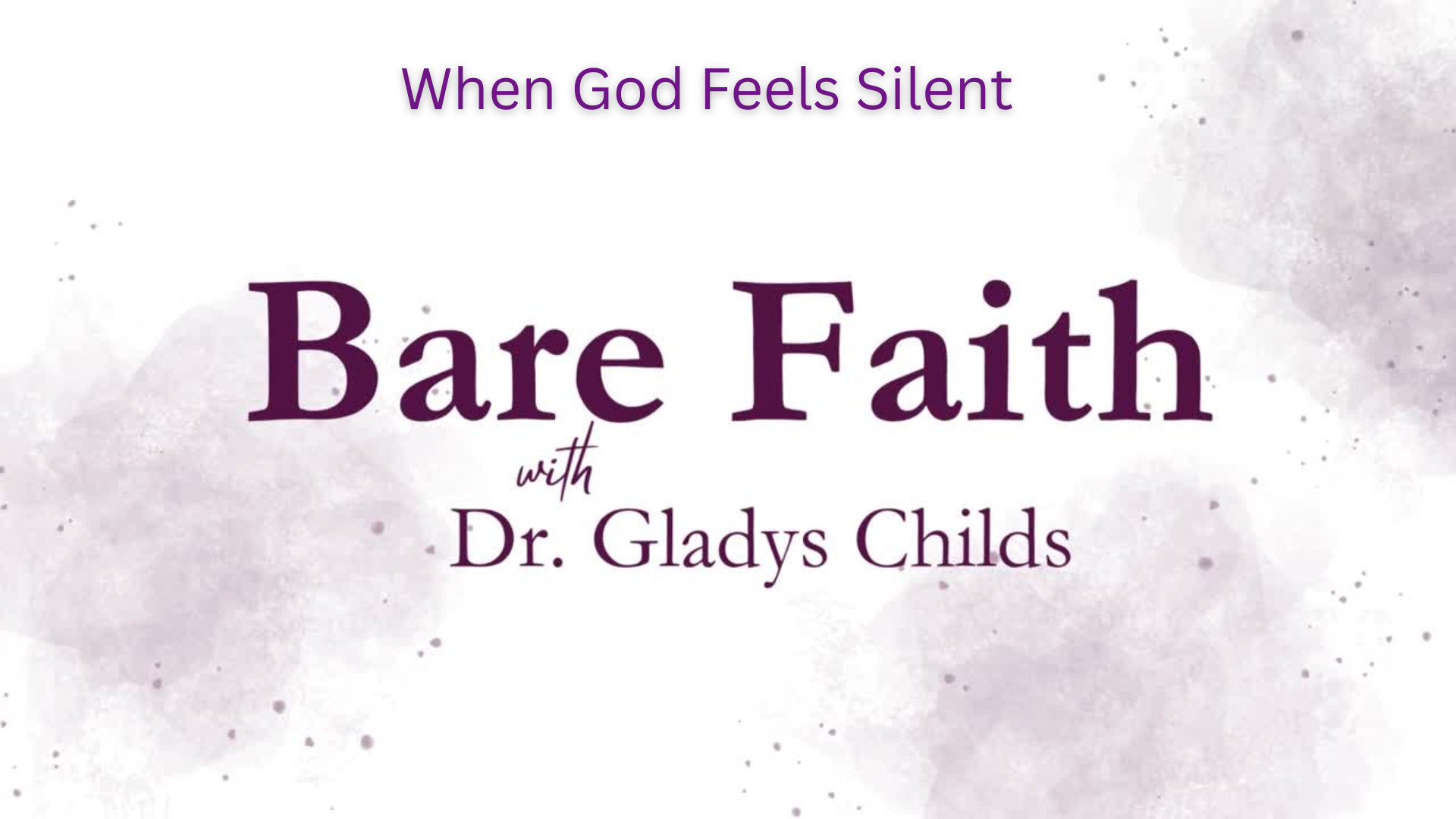 BF2-When God Feels Silent - Bare Faith With Dr. Gladys Childs
