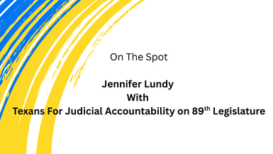 On The Spot Interview With Jennifer Lundy, Texans For Judicial Accountability
