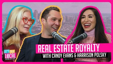 TDE41-Real Estate Royalty with Candy Evans and Harrison Polsky - Let's Talk Local