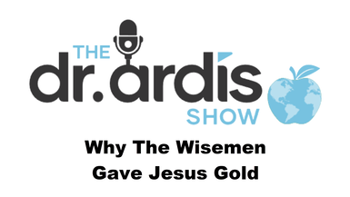 DA105-Why The Wisemen Gave Jesus Gold - Dr. Ardis Show