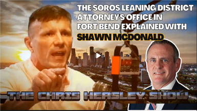 CHS61- The Soros Leaning District Attorney's Office in Fort Bend Explained with Shawn McDonald | The Chris Heasley Show