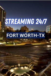 Fort Worth TX 24/7 Live Channel