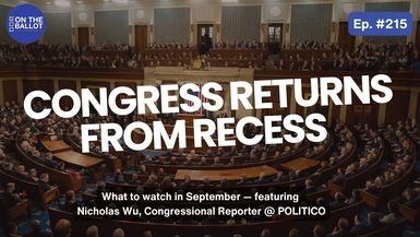 OTB55- Previewing the High-Stakes Month Ahead in Congress w/ POLITICO's Nicholas Wu  - On the Ballot