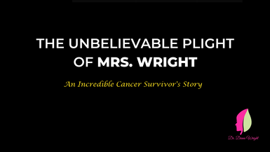 The Unbelievable Plight of Mrs.Wright - A Incredible Cancer Survivor's Story - Documentary