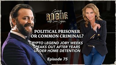GR71-Crypto Legend Joby Weeks Speaks Out After Years Under Home Detention Ep75 Lara Logan - Going Rogue with Lara Logan