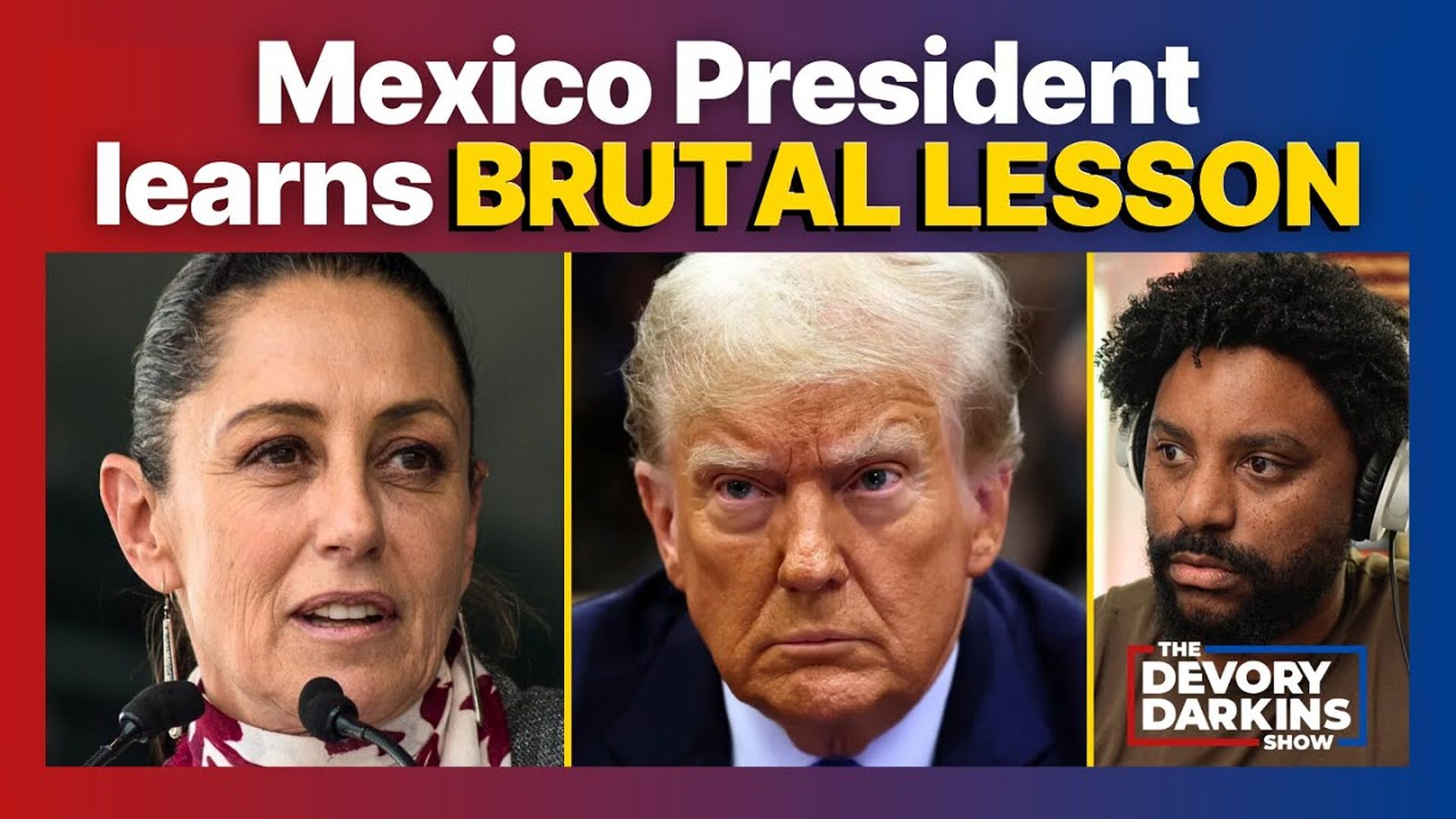 DDS134-Mexican President learns BRUTAL LESSON she deserves from Trump- DeVory Darkins Show