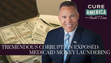 CA290-Tremendous Corruption Exposed: Medicaid Money Laundering - Cure America