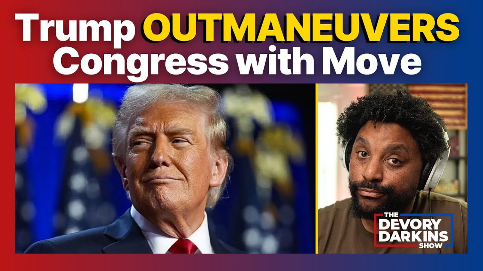 DDS109-Trump OUTMANEUVERS Congress with STUNNING Announcement - DeVory Darkins Show