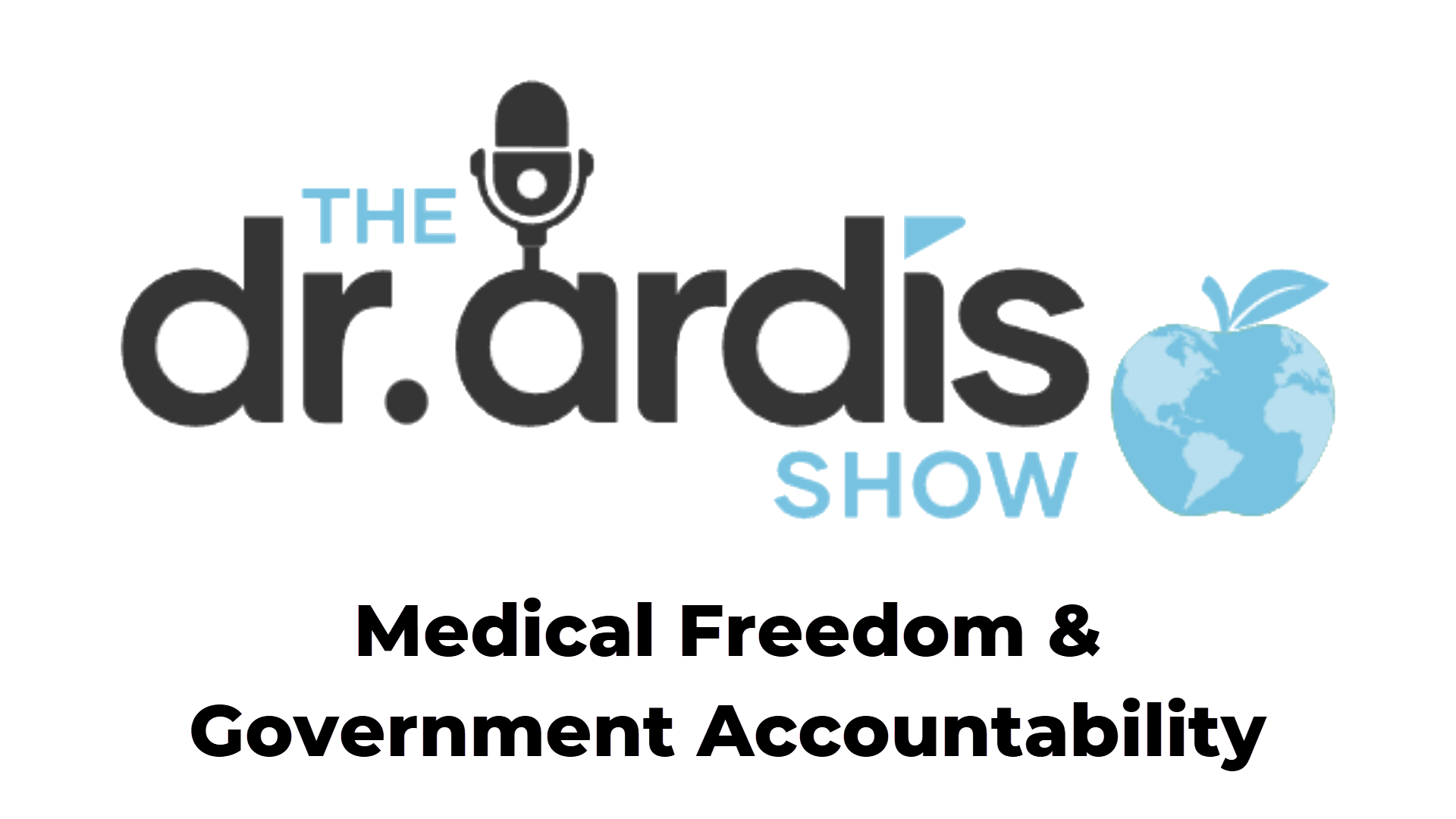 DA93-Medical Freedom & Government Accountability - Dr. Ardis Show