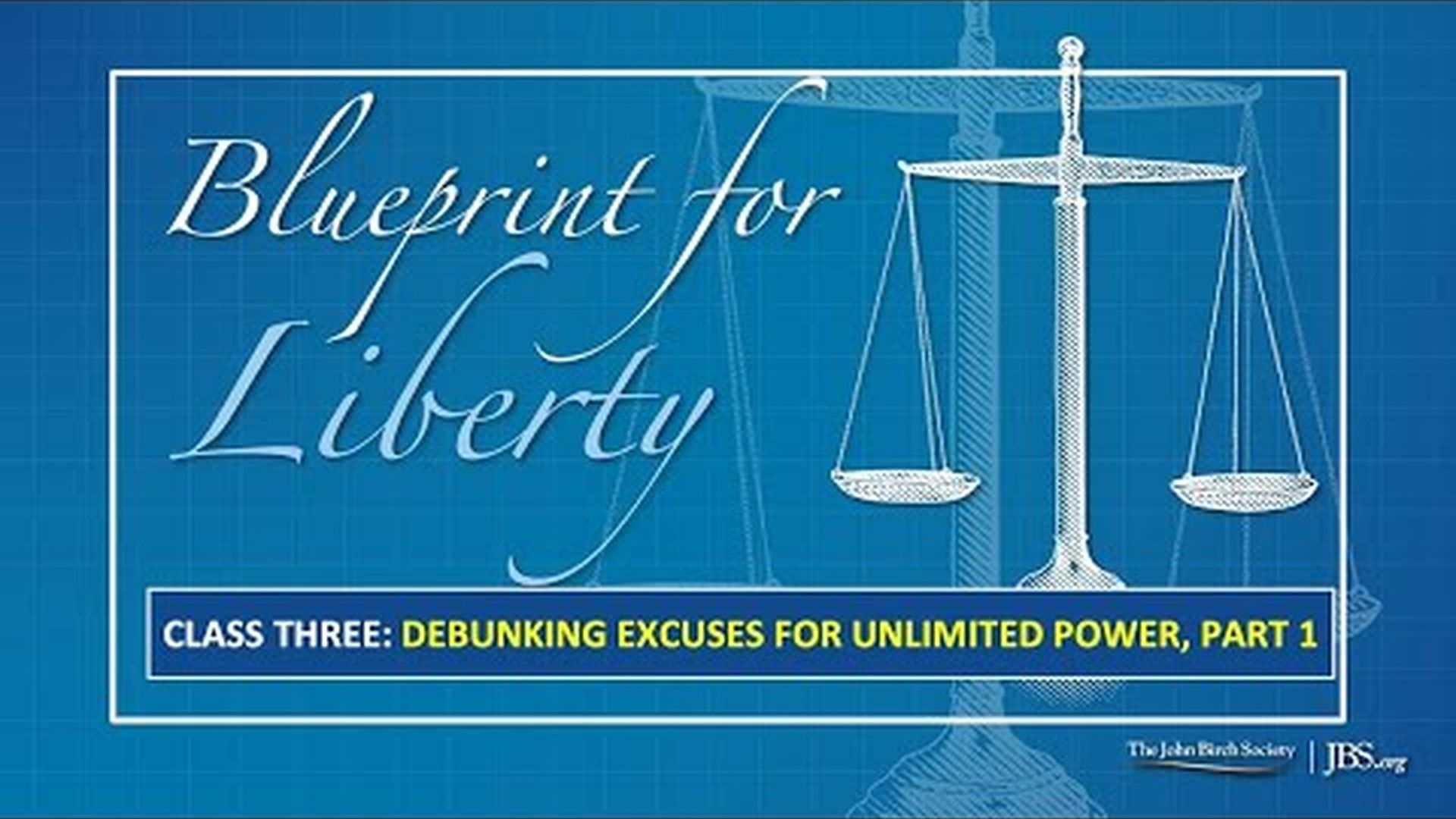 BPL3 - Class 3 Debunking Excuses for Unlimited Power, Part 1 - Blueprint For Liberty