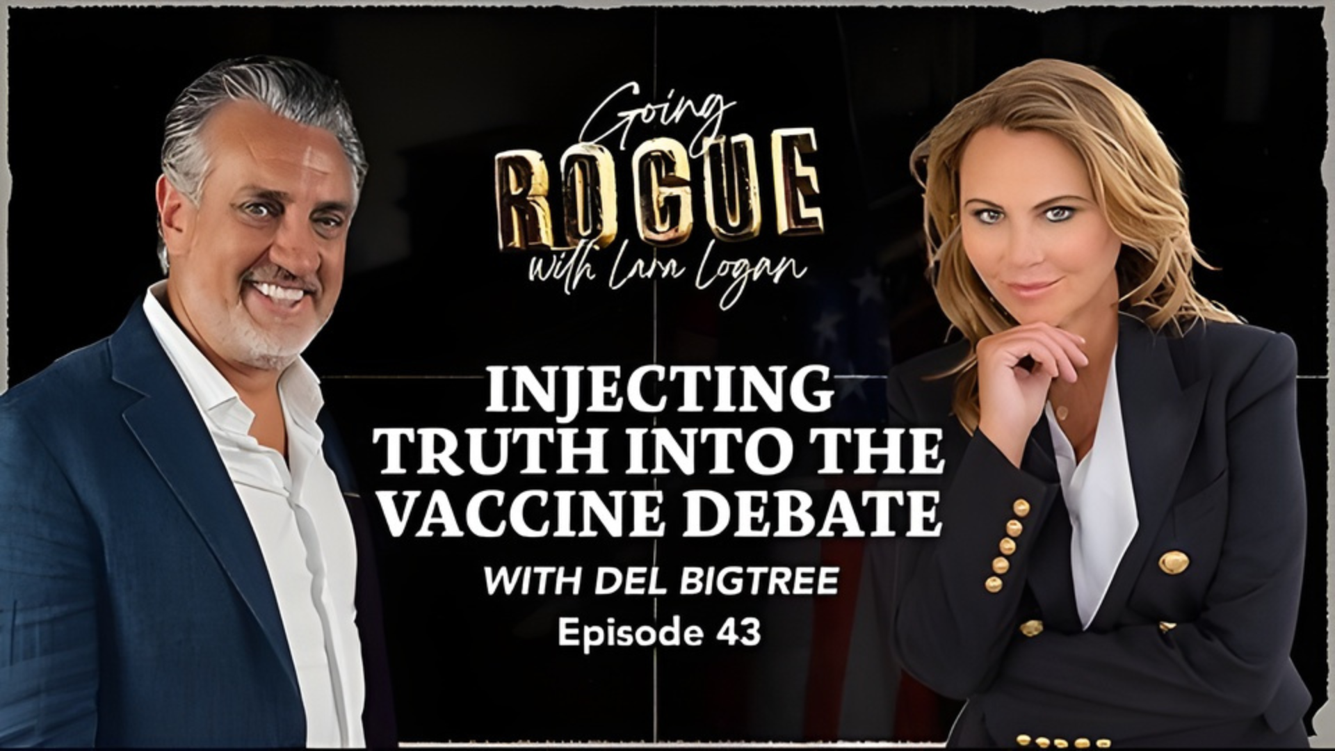 GR43-INJECTING TRUTH INTO THE VACCINE DEBATE with Del Bigtree - Going Rogue With Lara Logan
