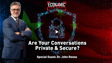 EWR346-Are China and Others Listening to Your Conversations? | Guest: Dr. John Reese - Economic War Room