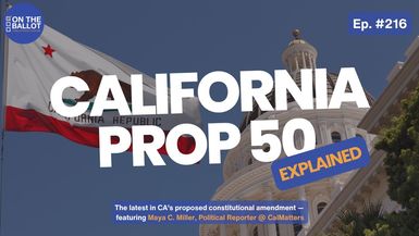 OTB56- Prop 50, Explained — Inside California’s Redistricting Push - On the Ballot