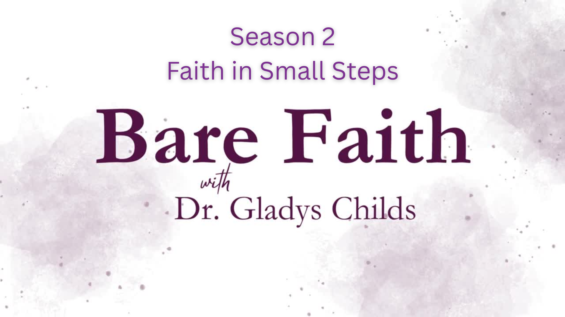 S2BF18-Faith in Small Steps -Bare Faith with Dr. Gladys Childs
