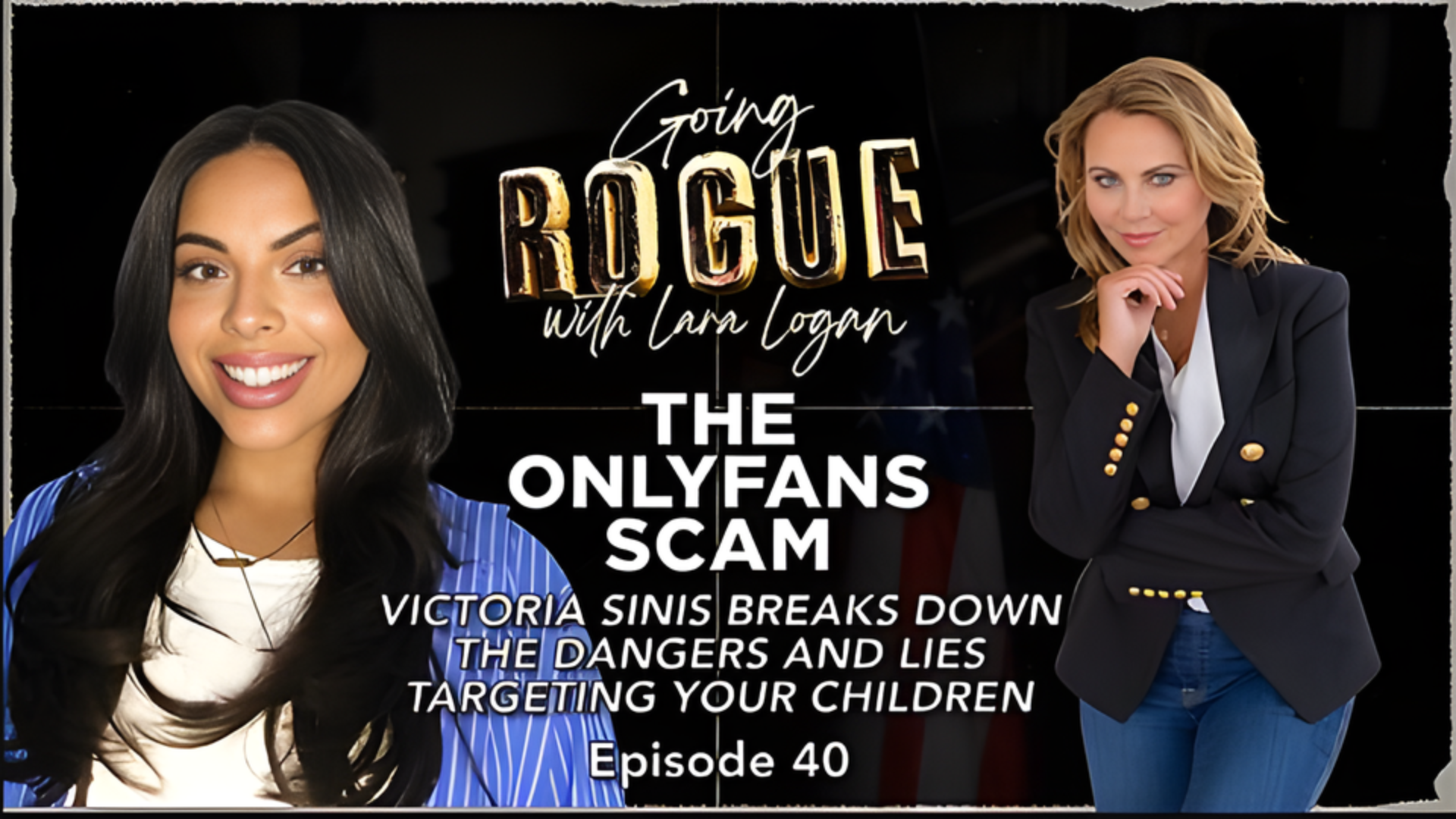 GR40-THE ONLYFANS SCAM Victoria Sinis Breaks Down the Dangers and Lies Targeting Your Children - Going Rogue With Lara Logan