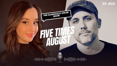 CCS020-Guest: Five Times August - The Classically Chloe Show