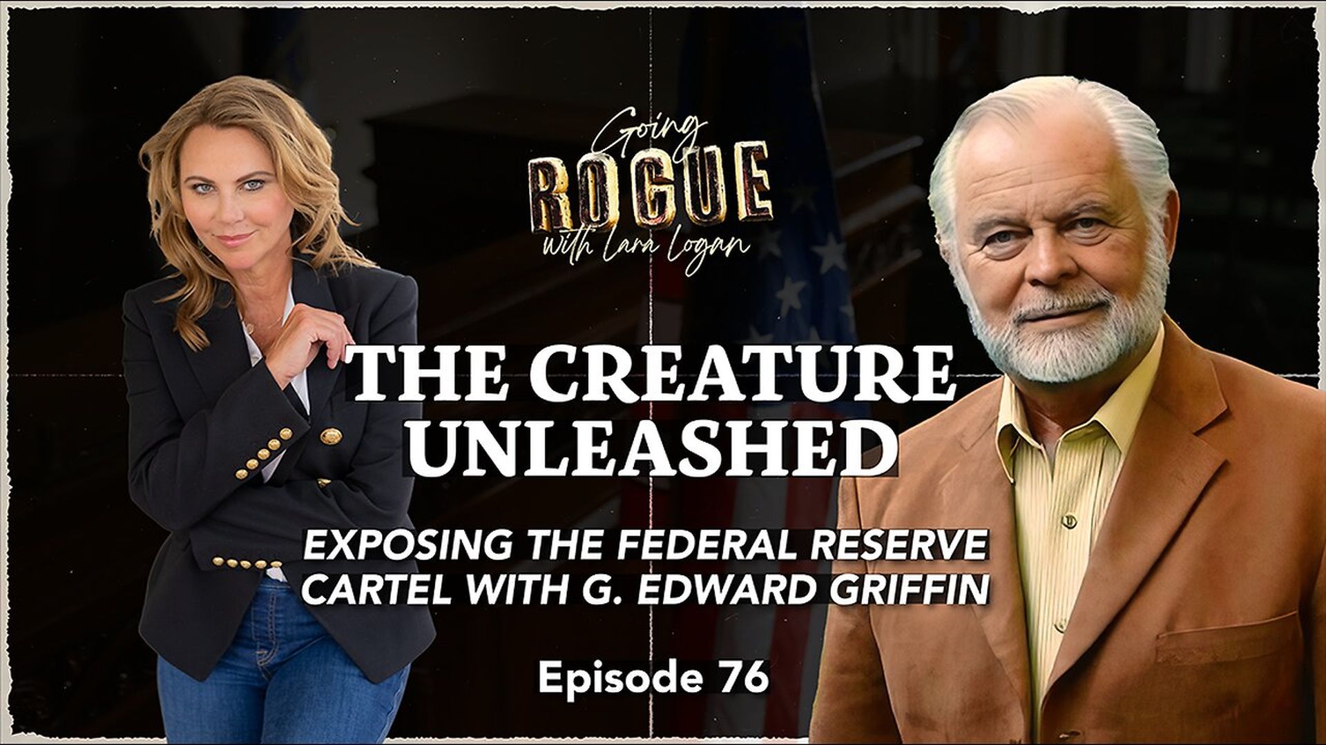 GR72-THE CREATURE UNLEASHED - Exposing the Federal Reserve Cartel w G - Going Rogue with Lara Logan