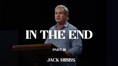 CCCH150- In the End - Part 3- Jack Hibbs