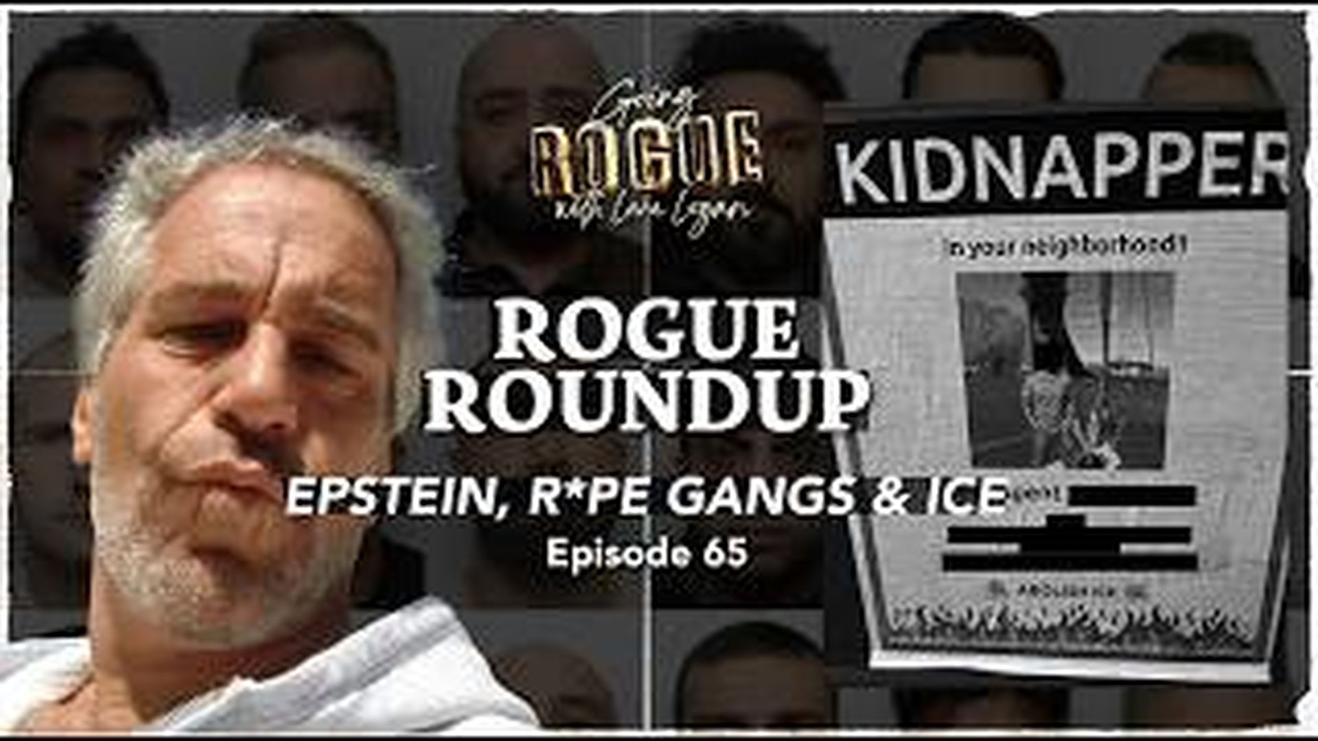 GR65 - ROGUE ROUNDUP EPSTEIN, R PE GANGS, &ICE DOXXING - Going Rogue with Lara Logan
