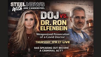 RN205- DOJ vs. A COVID Doctor - COVID Coding and the Court. Fraud Case or Chilling Precedent - Steel News With Ann Vandersteel
