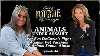 GR44- ANIMALS UNDER ASSAULT Vet Eva DeCozio On Pet Vaccines & Animal Sexual Abuse - Going Rogue With Lara Logan