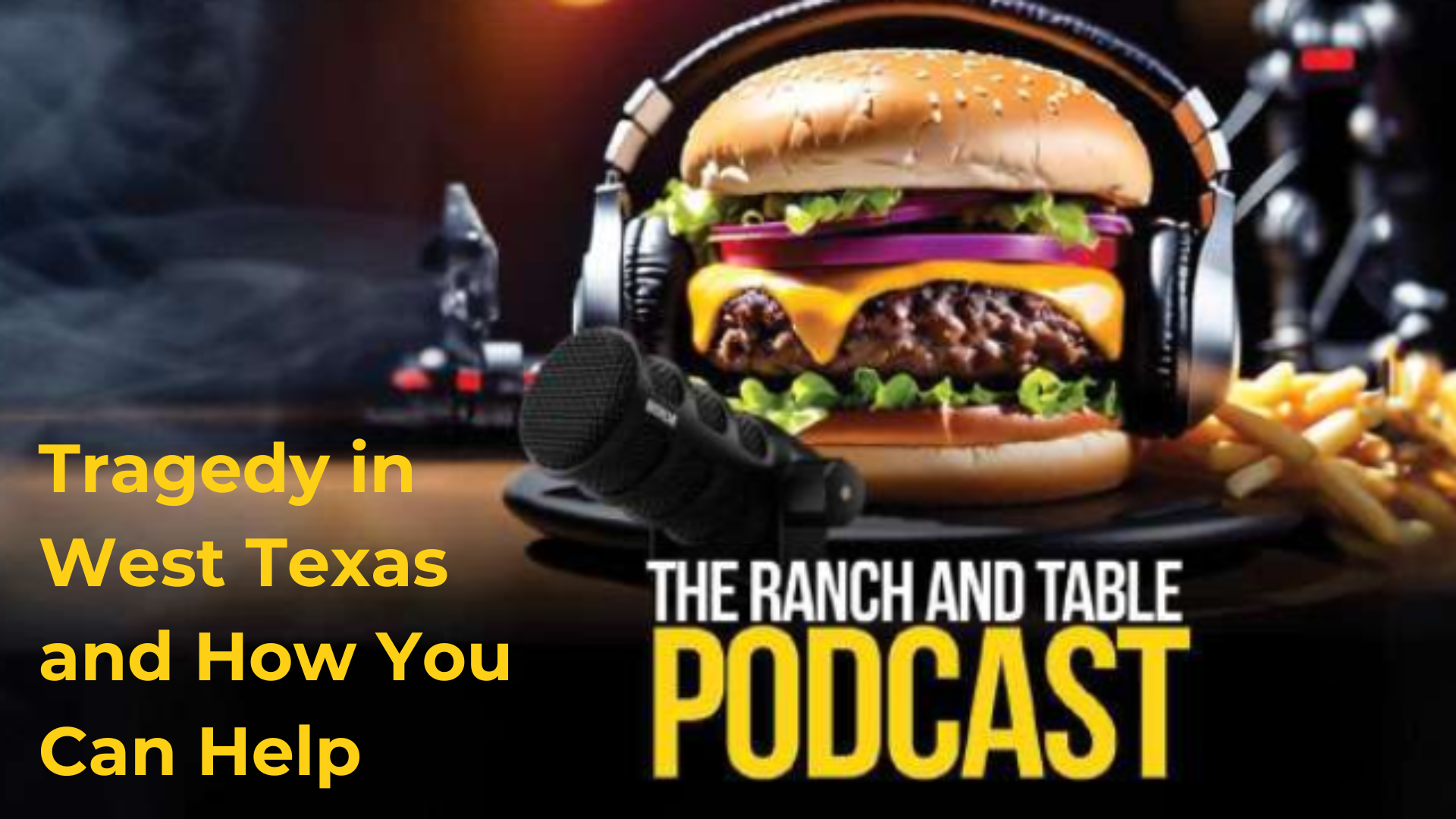 RTTV23.5-Tragedy in West Texas and How You Can Help - Ranch and Table TV