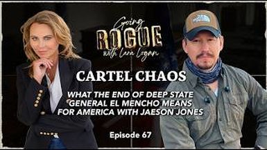 GR67 - CARTEL CHAOS with Jaeson Jones - Going Rogue with Lara Logan