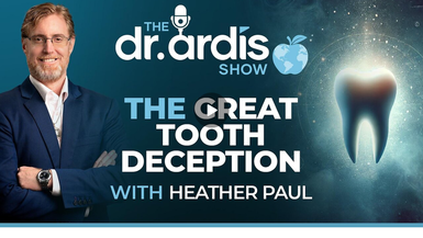 DA139- The Great Tooth Deception w Heather Paul- Dr. Ardis Show