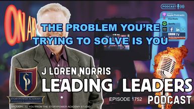 LL1752-THE PROBLEM YOU’RE TRYING TO SOLVE IS YOU - Leading Leaders