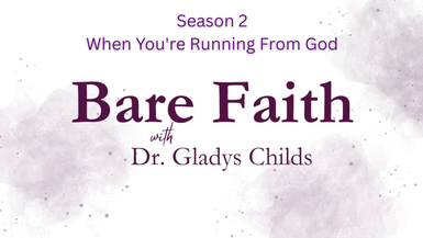 S2BF5-When You're Running From God-Bare Faith with Dr. Gladys Childs