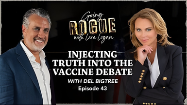GR43-INJECTING TRUTH INTO THE VACCINE DEBATE with Del Bigtree - Going Rogue With Lara Logan