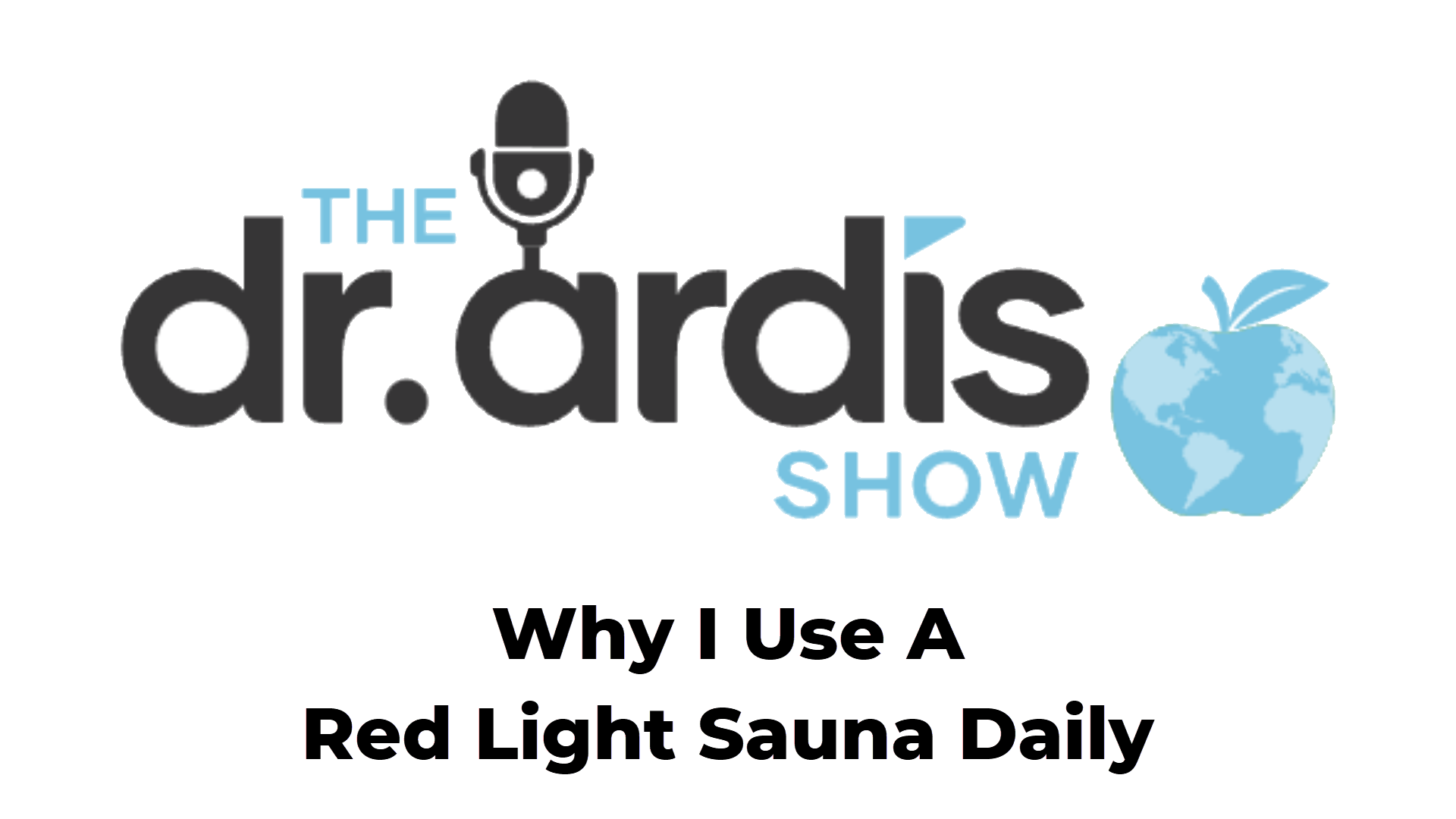 DA57-Why I Use A Red Light Sauna Daily - Dr. Ardis Show