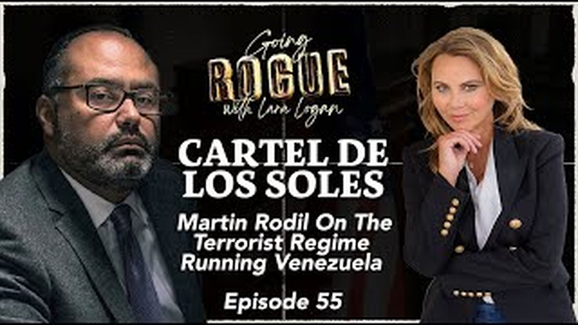 GR55 - CARTEL DE LOS SOLES Martin Rodil On The Terrorist Regime Running Venezuela - Going Rogue