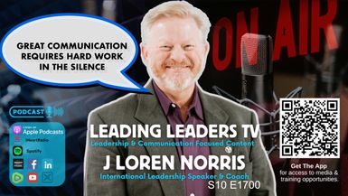 LL297- Great Communication Requires Hard Work In The Silence - Leading Leaders