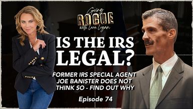 GR70-IS THE IRS LEGAL with Former IRS Special Agent Joseph Banister | Going Rogue with Lara Logan
