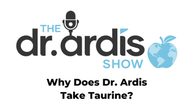 DA60-Why does Dr Ardis take Taurine - Dr. Ardis Show