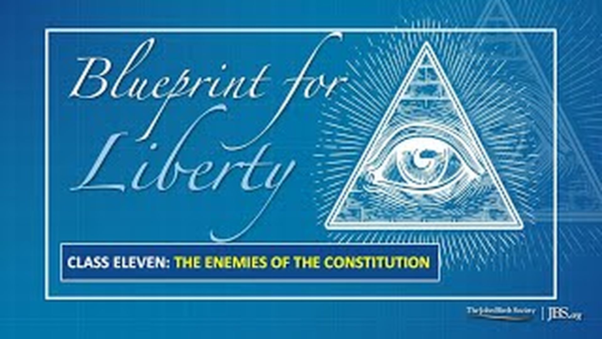 BPL11 - Class 11 The Enemies of the Constitution - Blueprint For Liberty