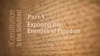 CIS5-Lecture 5 Exposing the Enemies of Freedom   The Constitution Is The Solution!
