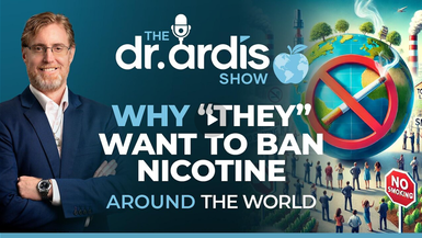 DA141- Why They Want to Ban Nicotine Around the World - Dr. Ardis Show
