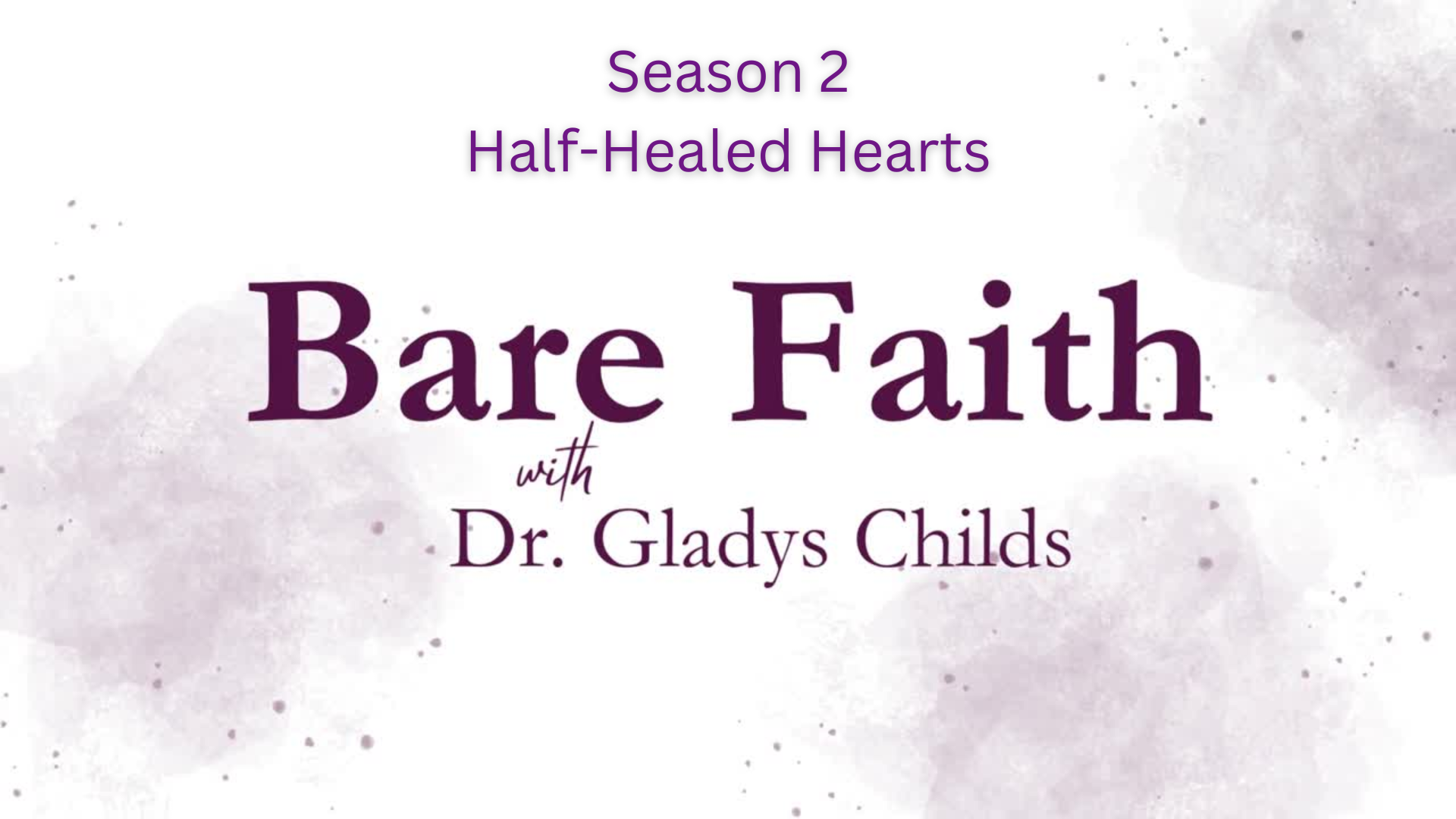 S2BF11-Half-Healed Hearts - Bare Faith with Dr. Gladys Childs