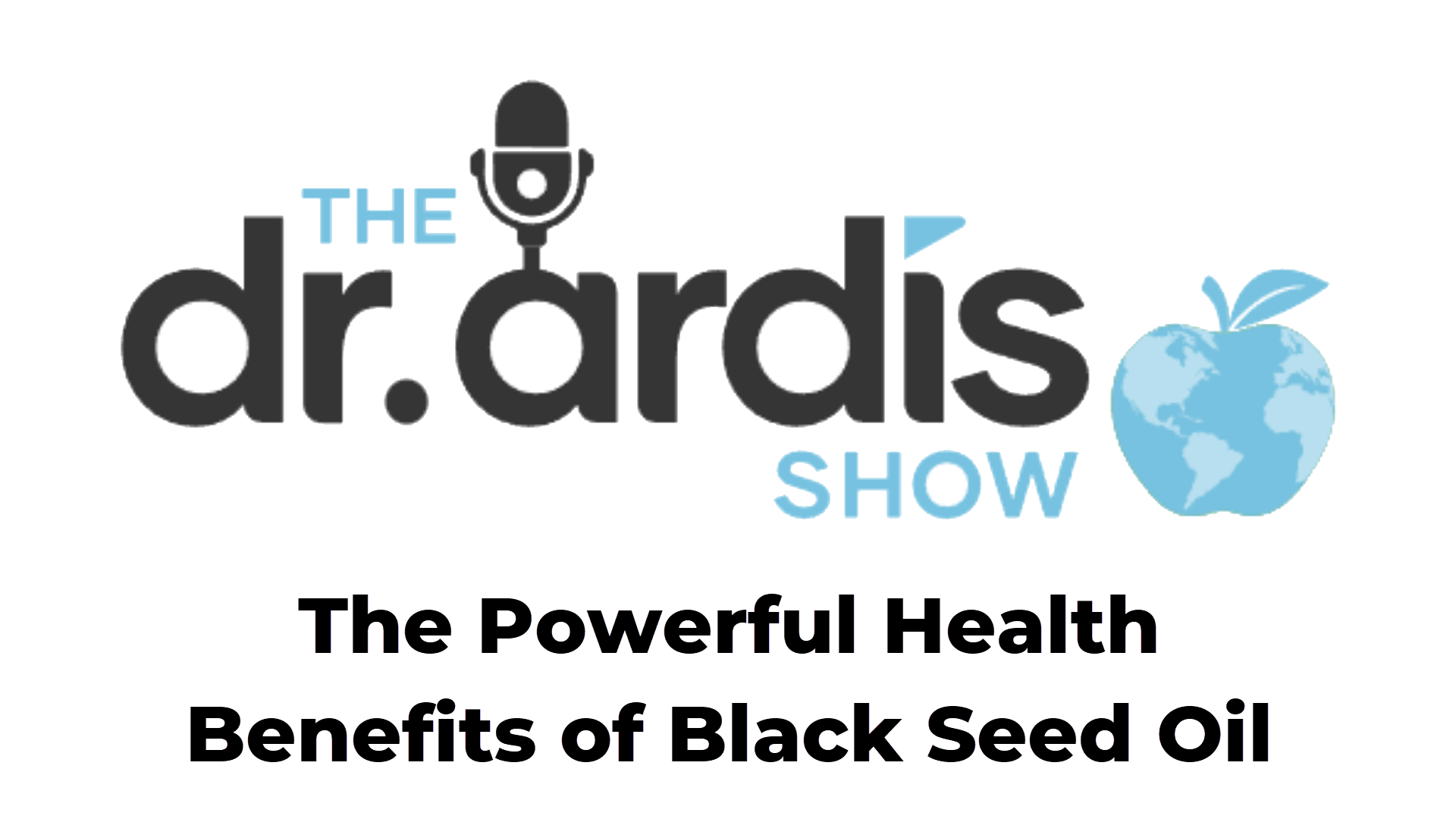 DA89-The Powerful Health Benefits of Black Seed Oil - Dr. Ardis Show