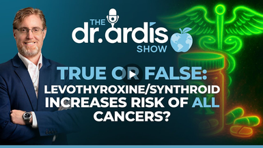 DA152- Levothyroxine Increases Risk of Developing Cancers? - Dr. Ardis Show
