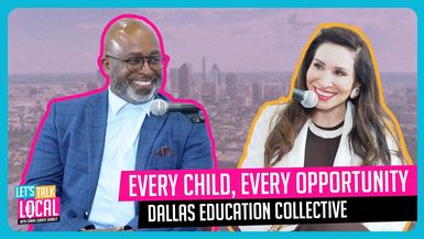 TDE65- Every Child, Every Opportunity: Dallas Education Collective - Let's Talk Local