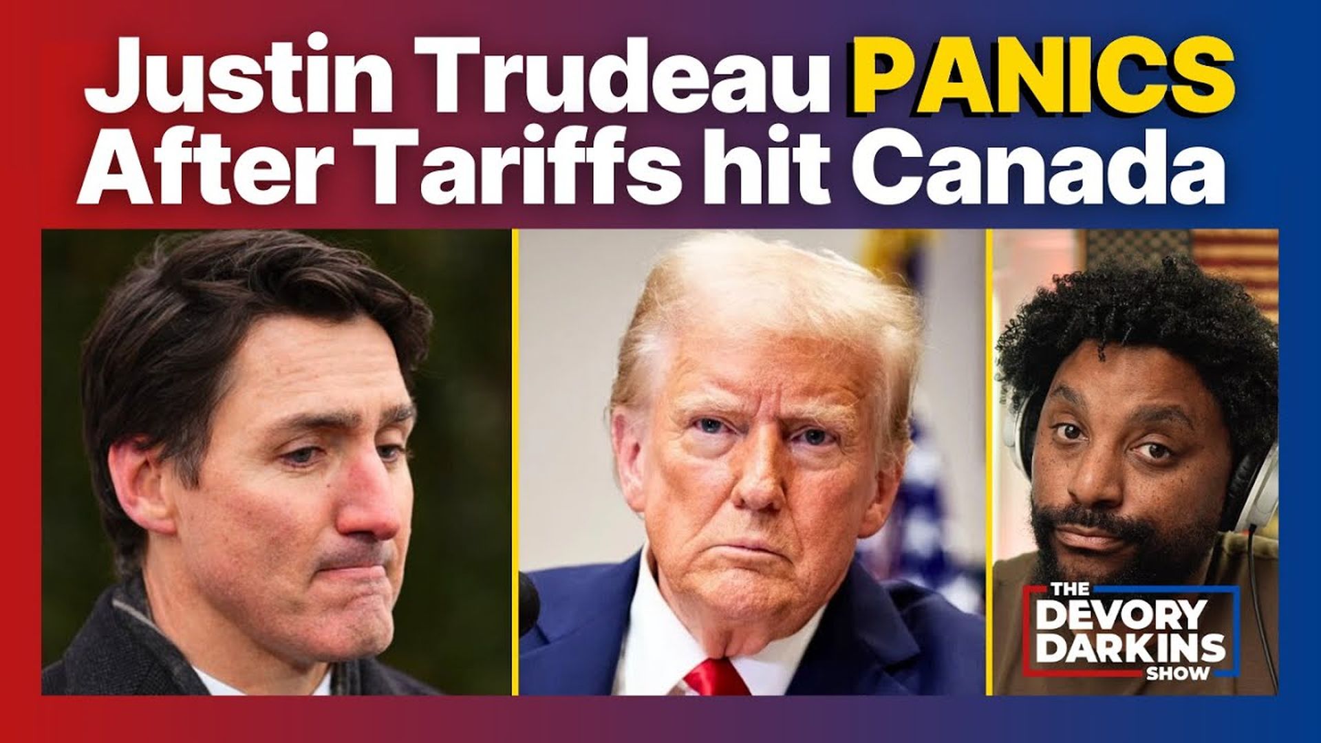 DDS131-Justin Trudeau PANICS after Canada gets hit with AGGRESSIVE Tariffs - DeVory Darkins Show