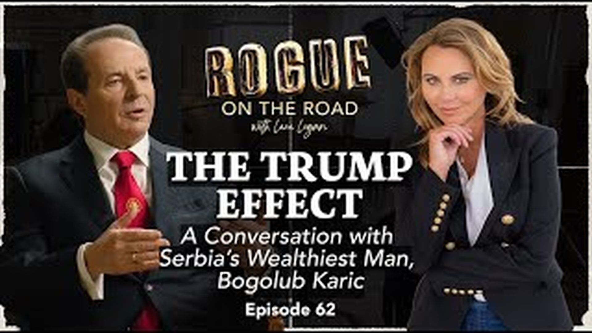 GR62 - THE TRUMP EFFECT A Conversation with Serbia’s Wealthiest Man, Bogolub Karic - Going Rogue