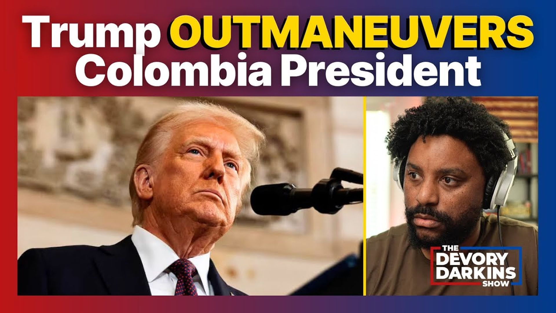 DDS121-Trump OUTMANEUVERS Colombian President with Tariff Threat - DeVory Darkins Show