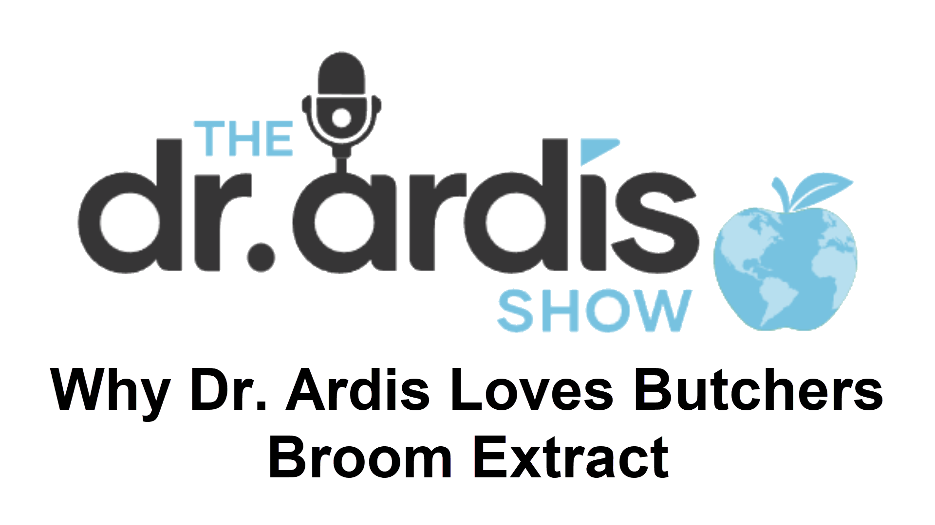 DA102-Why Dr. Ardis Loves Butchers Broom Extract - Dr. Ardis Show